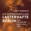 Ein Führer durch das lasterhafte Berlin - Das deutsche Babylon 1931